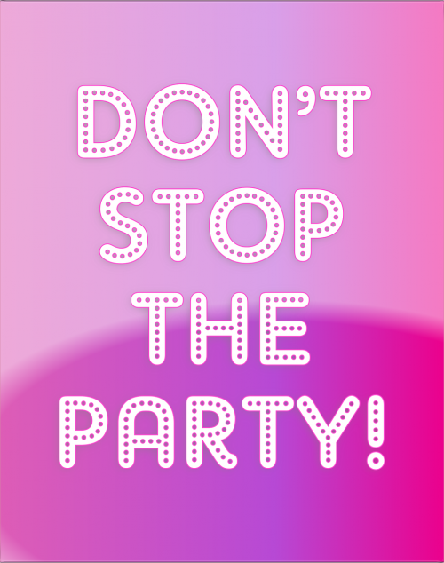 don't stop the party party stop
